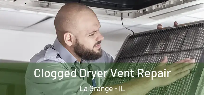  Clogged Dryer Vent Repair La Grange - IL