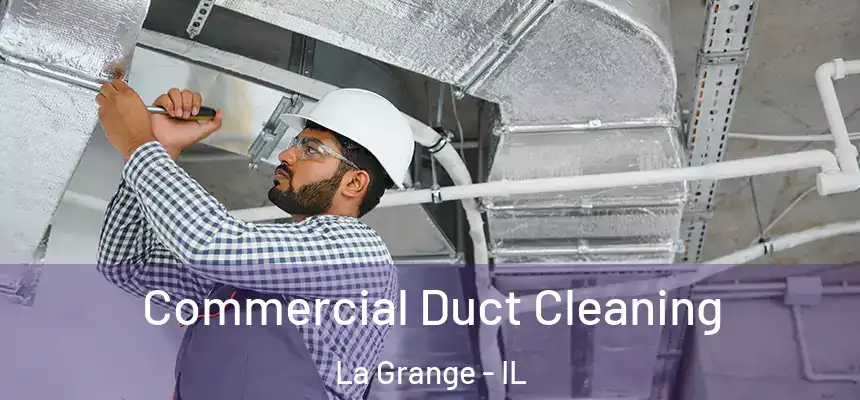  Commercial Duct Cleaning La Grange - IL
