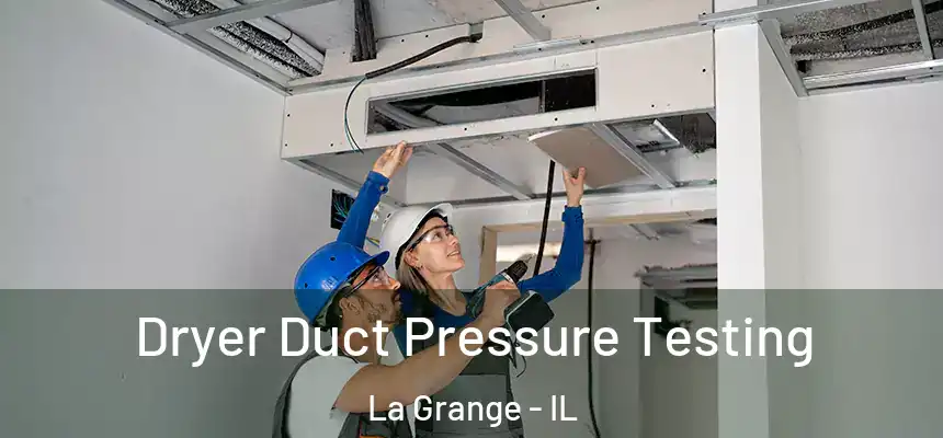  Dryer Duct Pressure Testing La Grange - IL