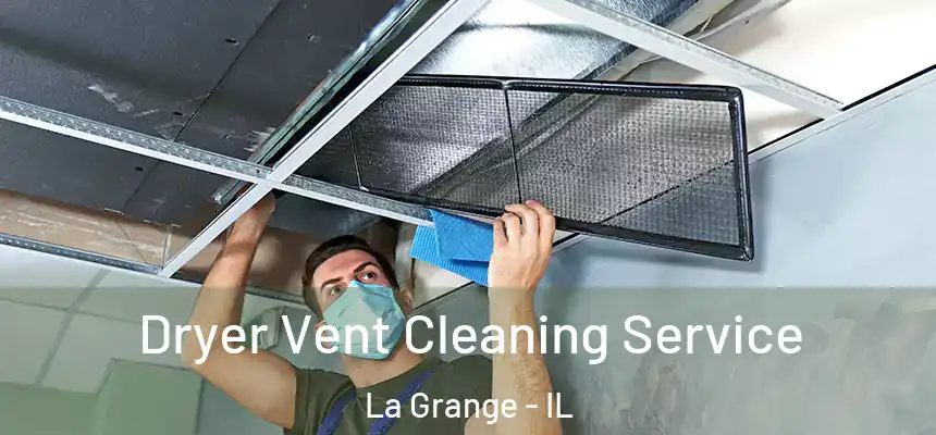  Dryer Vent Cleaning Service La Grange - IL