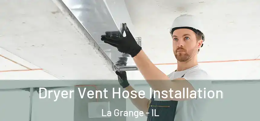  Dryer Vent Hose Installation La Grange - IL