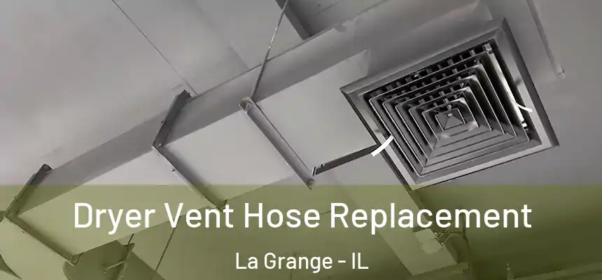  Dryer Vent Hose Replacement La Grange - IL