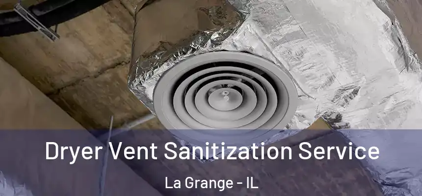  Dryer Vent Sanitization Service La Grange - IL