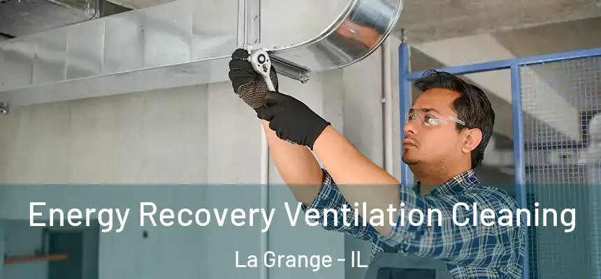  Energy Recovery Ventilation Cleaning La Grange - IL