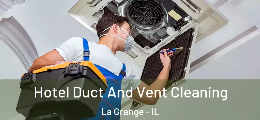  Hotel Duct And Vent Cleaning La Grange - IL