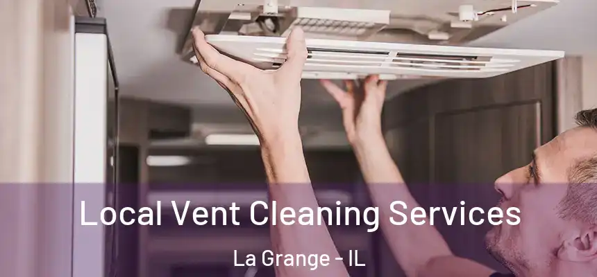  Local Vent Cleaning Services La Grange - IL