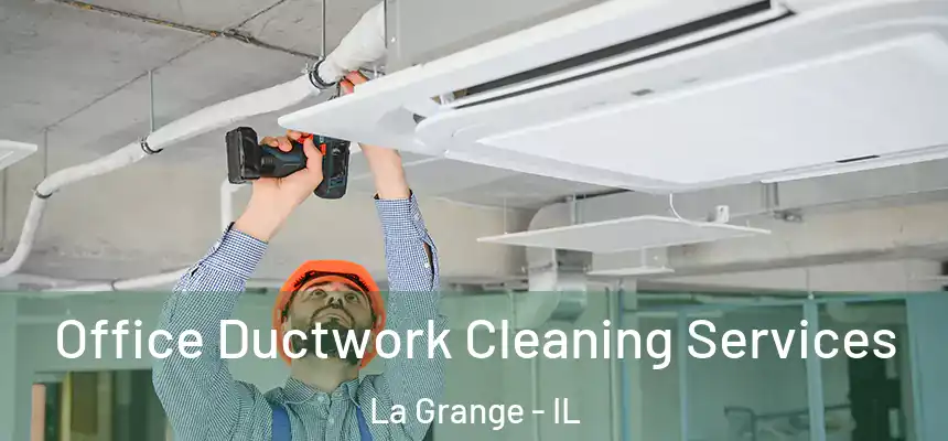 Office Ductwork Cleaning Services La Grange - IL