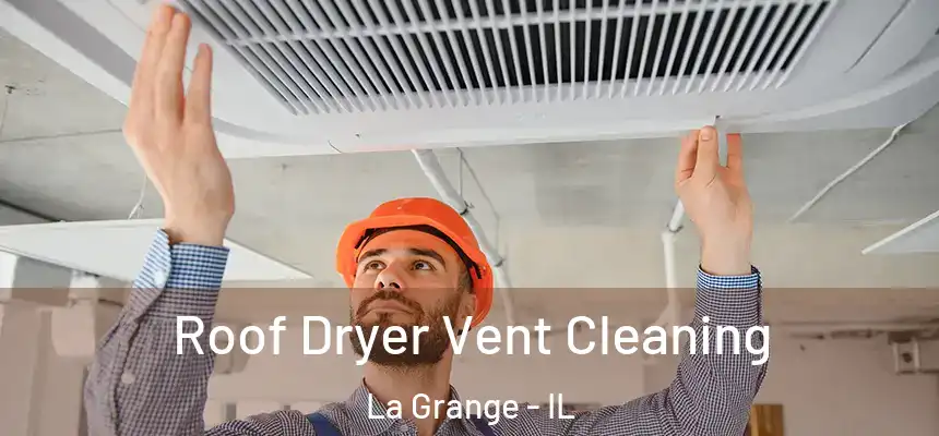  Roof Dryer Vent Cleaning La Grange - IL