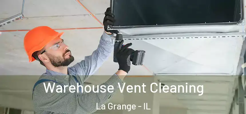  Warehouse Vent Cleaning La Grange - IL